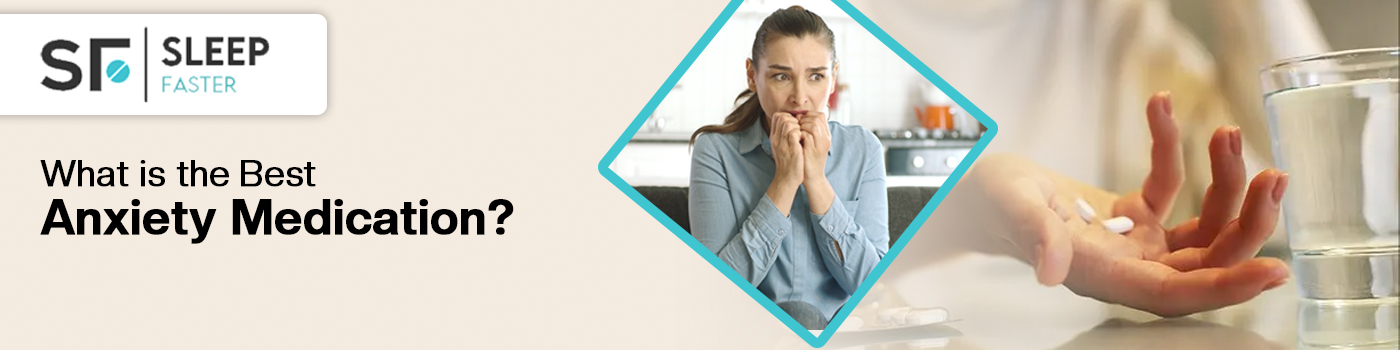 What is the Best Anxiety Medication? What is the Best Anxiety Medication?